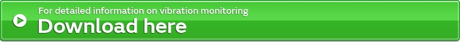For detailed information on vibration monitoring, Download here