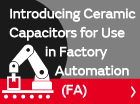 Introducing Ceramic Capacitors for Use in Factory Automation (FA)
