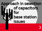 Approach in selection of capacitors for base station issues
