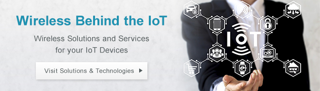 Wireless Behind the IoT. Wireless Solutions and Services for your IoT Devices. Visit Solutions & Technologies.