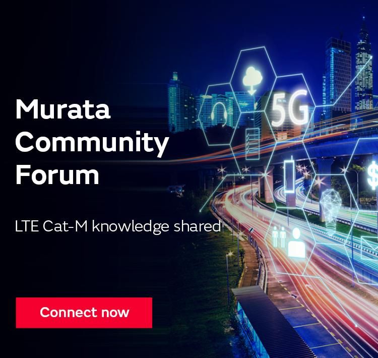 Murata Community Forum LTE CAT M/NB knowledge shared Connect now