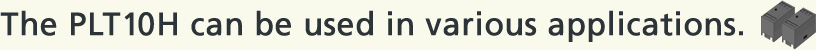 The PLT10H can be used in various applications.