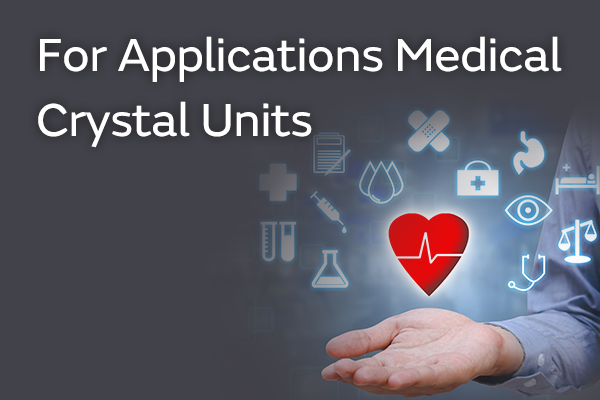 Crystal Units for Medical & Healthcare