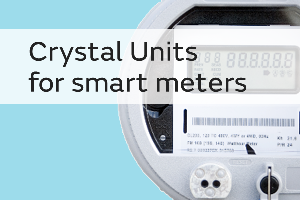 Crystal units for smartmeter