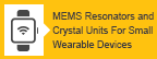 MEMS Resonators and Crystal Units for Small Wearable Devices