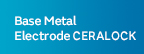 Base Metal Electrode CERALOCK®