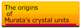 The origins of Murata's crystal units